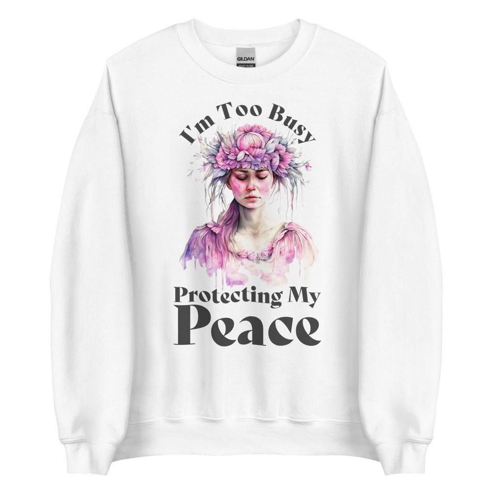 I'm Too Busy Protecting My Peace Sweatshirt - White Color